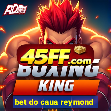 bet do caua reymond